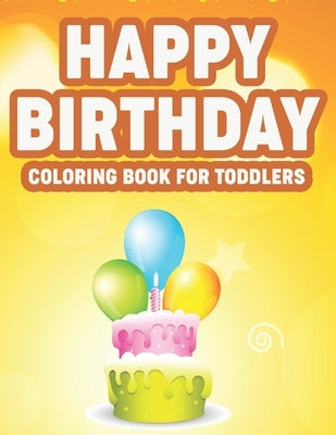 Happy Birthday Coloring Book For Toddlers: Fun-Filled Coloring And Activity Pages For Children, Awesome Birthday Designs To Color For Kids by Carabo, Gizmo Lil