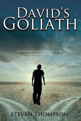 David's Goliath: If you found a book that told the story of your life, would you read on? by Thompson, Steven