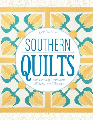 Southern Quilts: Celebrating Traditions, History, and Designs by Kerr, Mary W.