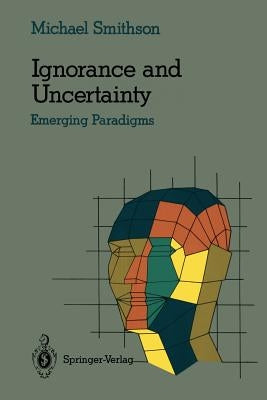 Ignorance and Uncertainty: Emerging Paradigms by Smithson, Michael