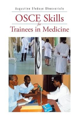 Osce Skills for Trainees in Medicine by Ohwovoriole, Augustine Efedaye