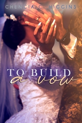 To Build a Vow by Higgins, Chencia C.
