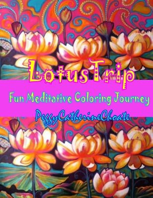 Lotus Trip: Adult coloring book by Choate, Peggy Catherine