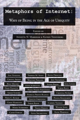 Metaphors of Internet: Ways of Being in the Age of Ubiquity by Jones, Steve