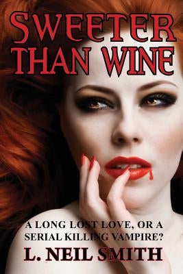 Sweeter Than Wine by Smith, L. Neil