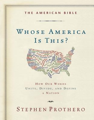 The American Bible-Whose America Is This?: How Our Words Unite, Divide, and Define a Nation by Prothero, Stephen