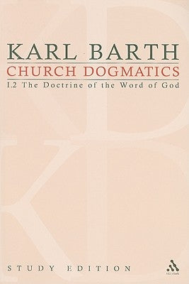 Church Dogmatics Study Edition 4: The Doctrine of the Word of God I.2 Â§ 16-18 by Barth, Karl