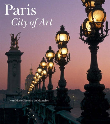 Paris: City of Art by Pérouse de Montclos, Jean-Marie