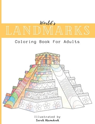 World's Landmarks Coloring Book For Adults: Travel through Architecture Touristic historical buildings and monuments from China to USA to Destress and by Mamdouh, Sarah