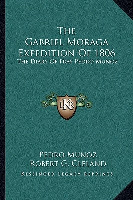 The Gabriel Moraga Expedition of 1806: The Diary of Fray Pedro Munoz by Munoz, Pedro M.
