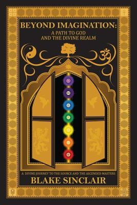 Beyond Imagination: A Path to God and the Divine Realm by Sinclair, Blake