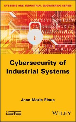 Cybersecurity of Industrial Systems by Flaus, Jean-Marie