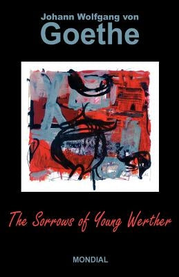 The Sorrows of Young Werther by Goethe, Johann Wolfgang Von