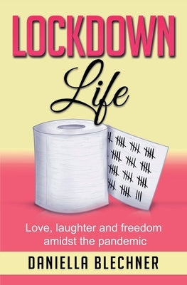 Lockdown Life: Love, laughter and freedom amidst the pandemic by Blechner, Daniella