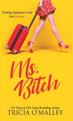 Ms. Bitch: Finding happiness is the best revenge. by O'Malley, Tricia