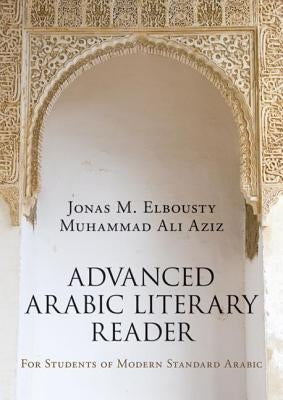 Advanced Arabic Literary Reader: For Students of Modern Standard Arabic by Elbousty, Jonas