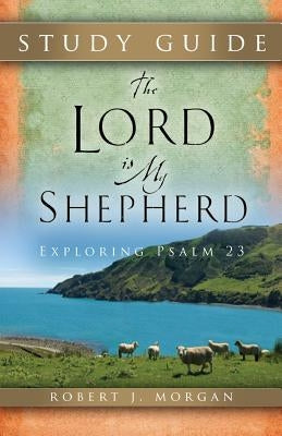 The Lord Is My Shepherd Study Guide by Rowe, Joshua D.