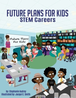 Future Plans For Kids: STEM Careers by Audrey, Stephanie