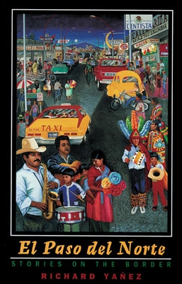 El Paso del Norte: Stories on the Border by Yañez, Richard