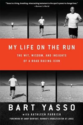 My Life on the Run: The Wit, Wisdom, and Insights of a Road Racing Icon by Yasso, Bart