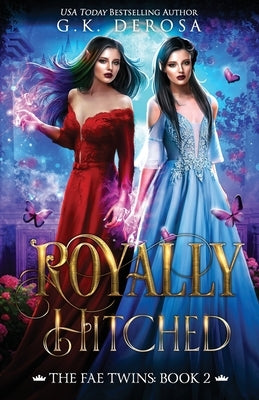 Royally Hitched: The Fae Twins by DeRosa, G. K.