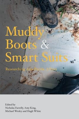 Muddy Boots and Smart Suits: Researching Asia-Pacific Affairs by Farrelly, Nicholas