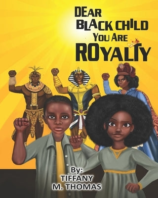 Dear Black Child You Are Royalty by Thomas, Tiffany M.
