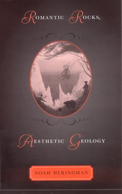 Romantic Rocks, Aesthetic Geology by Heringman, Noah
