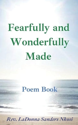 Fearfully and Wonderfully Made: A Poem Book: Messages on the Journey from the U.S. to South Africa and Back Again by Sanders Nkosi, Ladonna