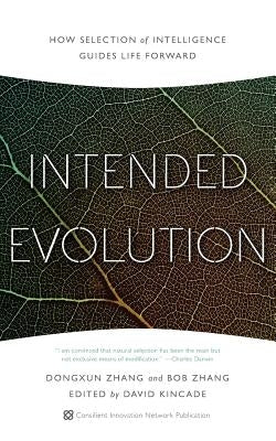 Intended Evolution: How Selection of Intelligence Guides Life Forward by Zhang, Bob