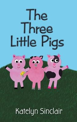 The Three Little Pigs by Sinclair, Katelyn