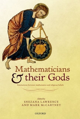 Mathematicians and Their Gods: Interactions Between Mathematics and Religious Beliefs by Lawrence, Snezana