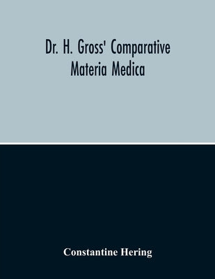 Dr. H. Gross' Comparative Materia Medica by Hering, Constantine