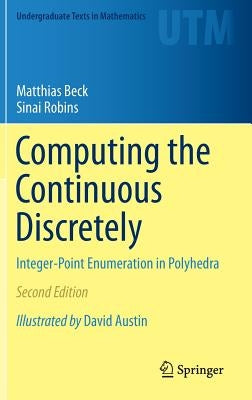 Computing the Continuous Discretely: Integer-Point Enumeration in Polyhedra by Beck, Matthias