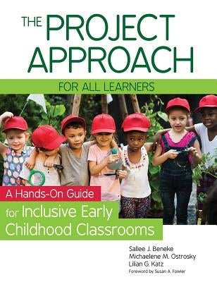 The Project Approach for All Learners: A Hands-On Guide for Inclusive Early Childhood Classrooms by Beneke, Sallee