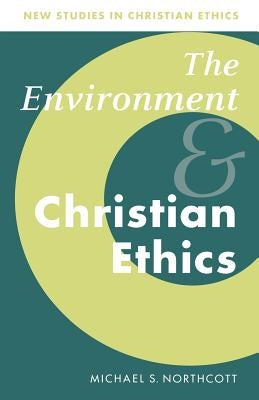 The Environment and Christian Ethics by Northcott, Michael S.