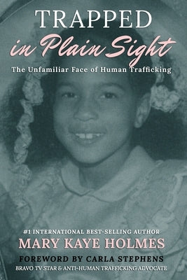 Trapped in Plain Sight: The Unfamiliar Face of Human Trafficking by Stephens, Carla