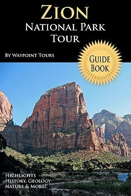 Zion National Park Tour Guide Book: Your Personal Tour Guide For Zion Travel Adventure! by Tours, Waypoint