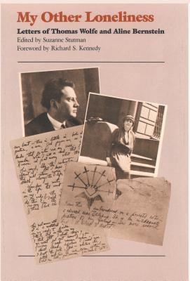 My Other Loneliness: Letters of Thomas Wolfe and Aline Bernstein by Stutman, Suzanne