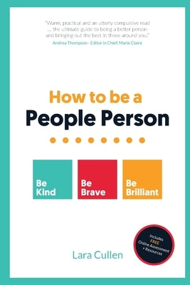 How to be a People Person: Be Kind. Be Brave. Be Brilliant. by Cullen, Lara