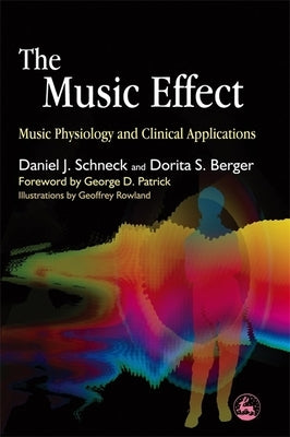 The Music Effect: Music Physiology and Clinical Applications by Schneck, Daniel J.