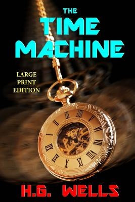 The Time Machine - Large Print Edition by Wells, H. G.