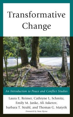 Transformative Change: An Introduction to Peace and Conflict Studies by Reimer, Laura E.