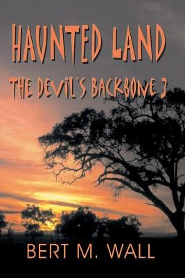 Haunted Land: The Devil's Backbone 3 by Wall, Bert M.