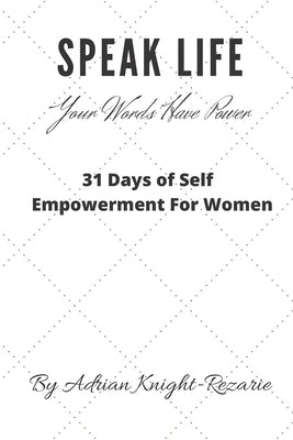 Speak Life: Your Words Have Power by Knight-Rezarie, Adrian