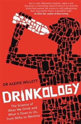 Drinkology: The Science of What We Drink and What It Does to Us, from Milks to Martinis by Willett, Alexis
