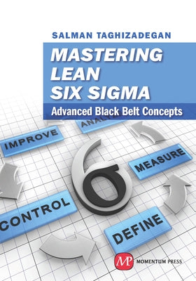 Mastering Lean Six Sigma: Advanced Black Belt Concepts by Taghizadegan, Salman