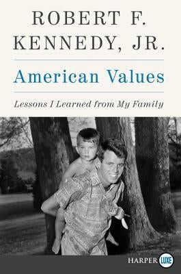 American Values: Lessons I Learned from My Family by Kennedy, Robert F.