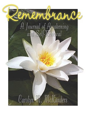 Remembrance: Journal of Awakening and Self-Renewal by McKanders, Carolyn M.
