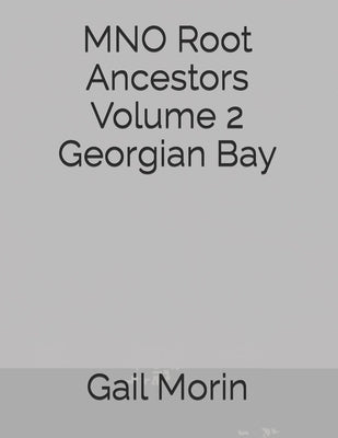 MNO Root Ancestors Volume 2 Georgian Bay by Morin, Gail